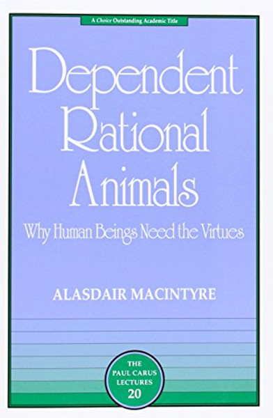 Dependent Rational Animals: Why Human Beings Need the Virtues By Alasdair MacIntyre - Paperback