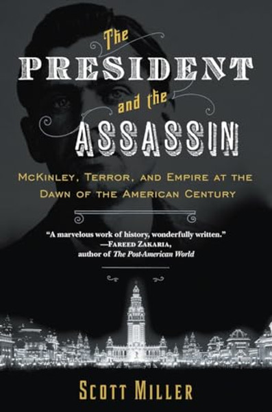 The President and the Assassin: McKinley, Terror, and Empire at the Dawn of the American Century By Scott Miller - Paperback