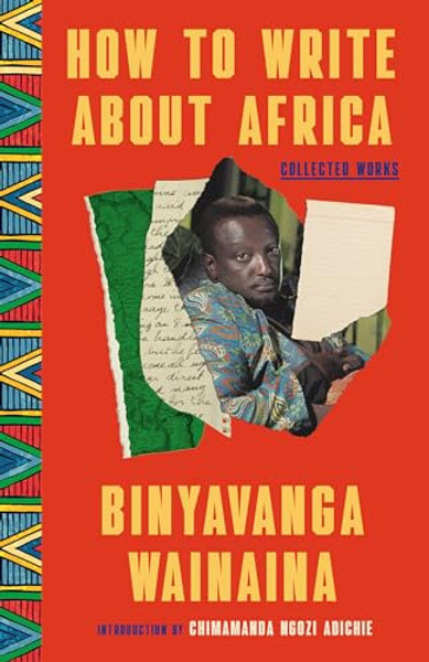 How to Write about Africa: Collected Works By Binyavanga Wainaina - Paperback