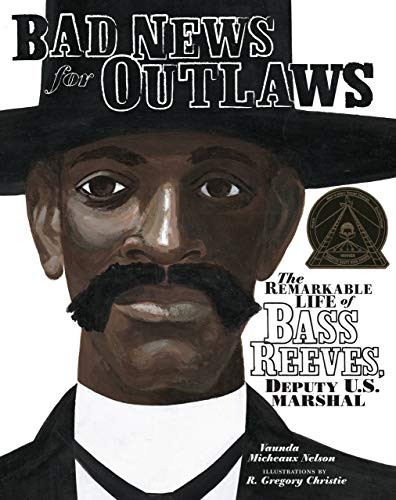 Bad News for Outlaws: The Remarkable Life of Bass Reeves, Deputy U.S. Marshal By Vaunda Micheaux Nelson - Hardcover