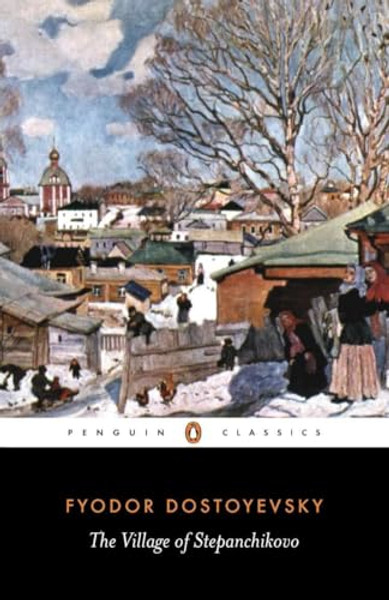 The Village of Stepanchikovo: And Its Inhabitants: From the Notes of an Unknown By Fyodor Dostoyevsky - Paperback