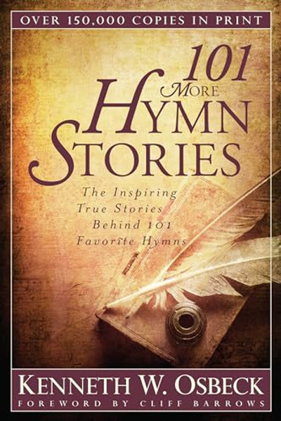 101 More Hymn Stories: The Inspiring True Stories Behind 101 Favorite Hymns By Kenneth W. Osbeck - Paperback