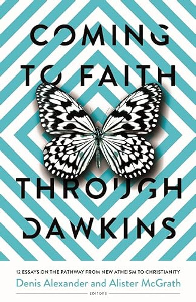 Coming to Faith Through Dawkins: 12 Essays on the Pathway from New Atheism to Christianity By Denis Alexander - Paperback