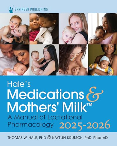Hale's Medications & Mothers' Milk 2025-2026: A Manual of Lactational Pharmacology By Thomas W. Hale - Paperback