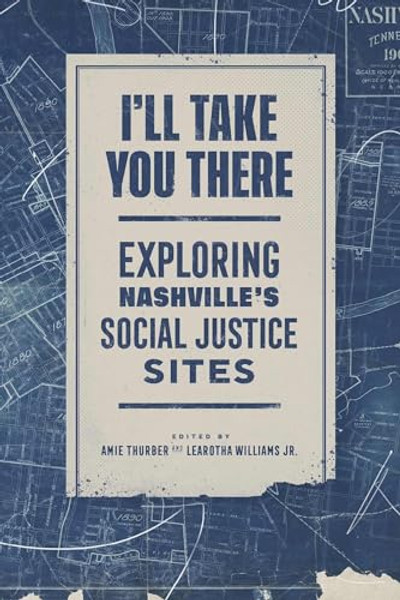 I'll Take You There: Exploring Nashville's Social Justice Sites By Amie Thurber - Paperback