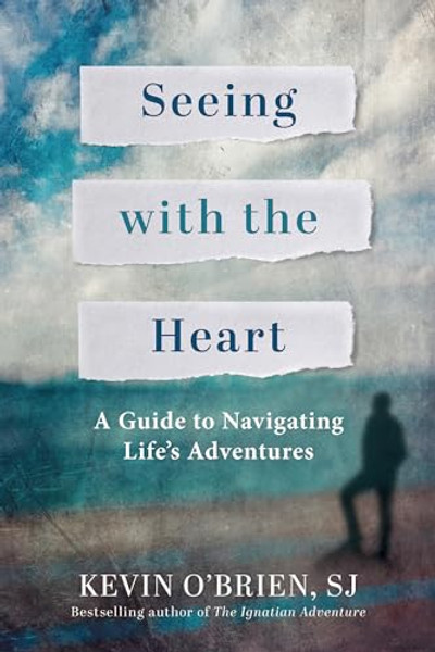 Seeing with the Heart: A Guide to Navigating Life's Adventures By Kevin O'Brien - Paperback