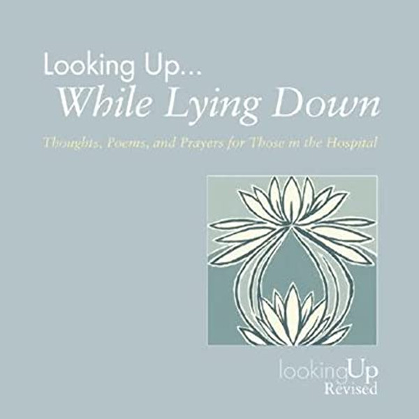 Looking Up... While Lying Down: Thoughts, Poems, and Prayers for Those in the Hospital By John E. Biegert - Paperback