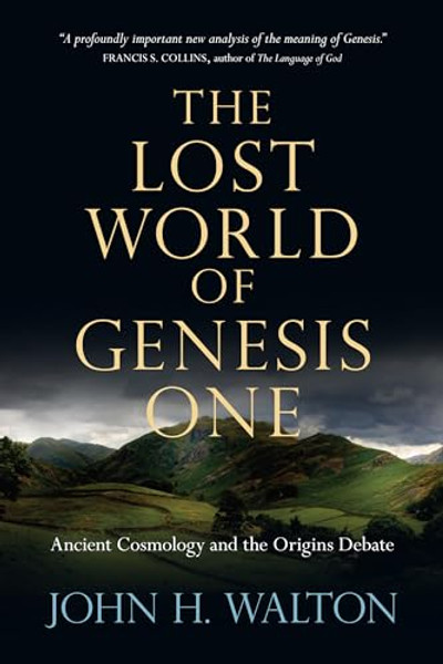 The Lost World of Genesis One: Ancient Cosmology and the Origins Debate By John H. Walton - Paperback The Lost World of Genesis One: Ancient Cosmology and the Origins Debate By John H. Walton - Paperback