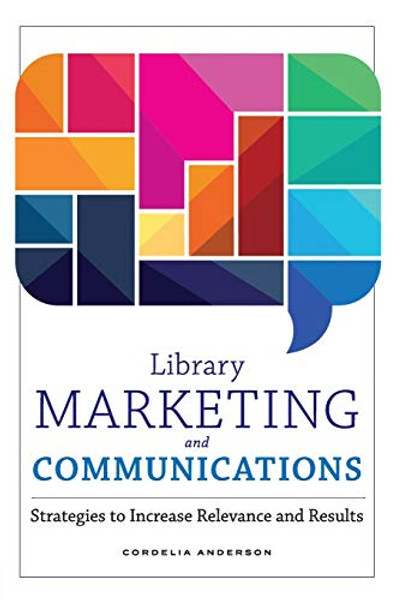 Library Marketing and Communications: Strategies to Increase Relevance and Results By Cordelia Anderson - Paperback