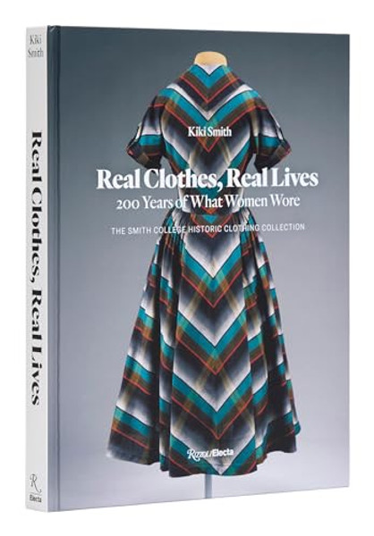 Real Clothes, Real Lives: 200 Years of What Women Wore By Kiki Smith - Hardcover