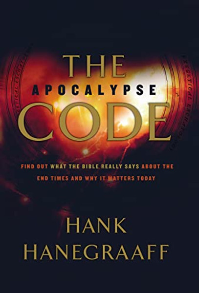 The Apocalypse Code: Find Out What the Bible Really Says about the End Times... and Why It Matters Today By Hank Hanegraaff - Paperback