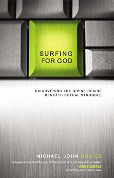 Surfing for God: Discovering the Divine Desire Beneath Sexual Struggle By Michael John Cusick - Paperback Surfing for God: Discovering the Divine Desire Beneath Sexual Struggle By Michael John Cusick - Paperback