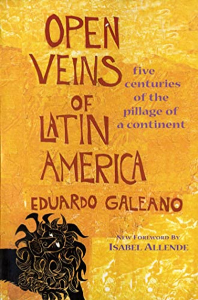 Open Veins of Latin America: Five Centuries of the Pillage of a Continent By Eduardo Galeano - Paperback