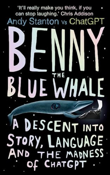 Benny the Blue Whale: One Author's Descent Into the Madness of AI By Andy Stanton - Hardcover