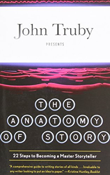 The Anatomy of Story: 22 Steps to Becoming a Master Storyteller By John Truby - Paperback