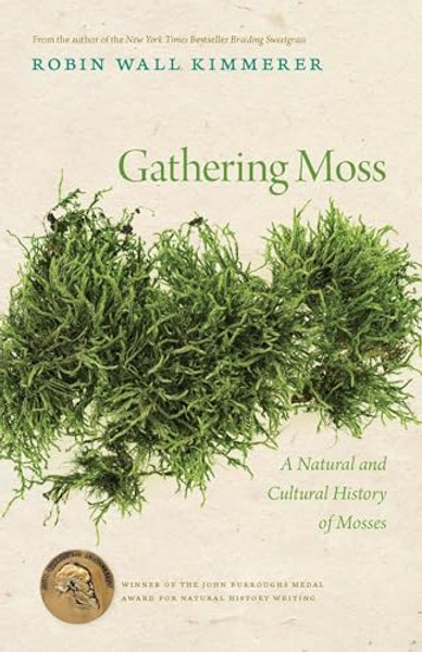 Gathering Moss: A Natural and Cultural History of Mosses By Robin Wall Kimmerer - Paperback Gathering Moss: A Natural and Cultural History of Mosses By Robin Wall Kimmerer - Paperback