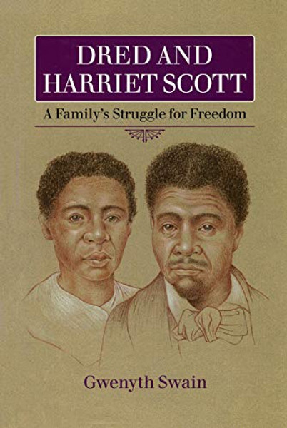 Dred and Harriet Scott: A Family's Struggle for Freedom By Gwenyth Swain - Paperback