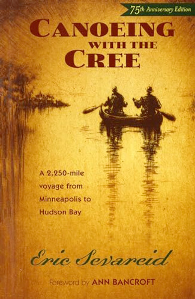 Canoeing with the Cree: 75th Anniversary Edition By Eric Sevareid - Paperback