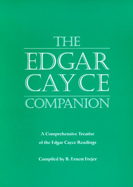 The Edgar Cayce Companion: A Comprehensive Treatise of the Edgar Cayce Readings By B. Ernest Frejer - Paperback