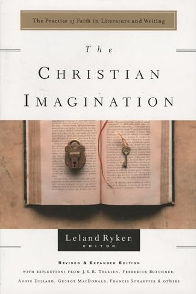 The Christian Imagination: The Practice of Faith in Literature and Writing By Leland Ryken - Paperback