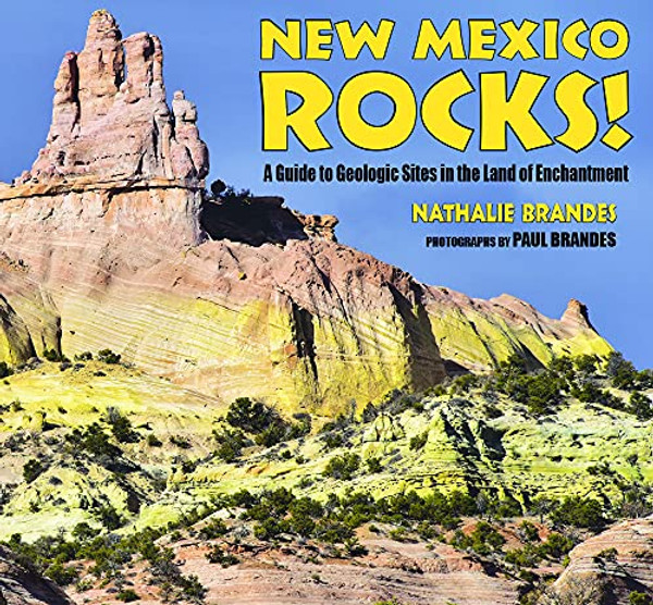 New Mexico Rocks!: A Guide to Geologic Sites in the Land of Enchantment By Nathalie Brandes - Paperback