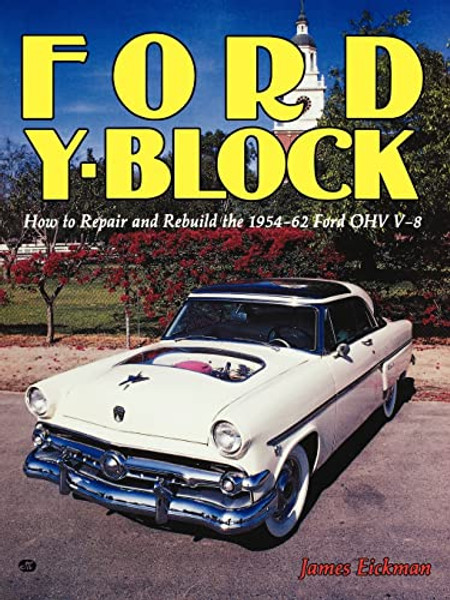 Ford Y-Block: How to Repair and Rebuild the 1954-62 Ford Ohv V-8 By James Eickman - Paperback