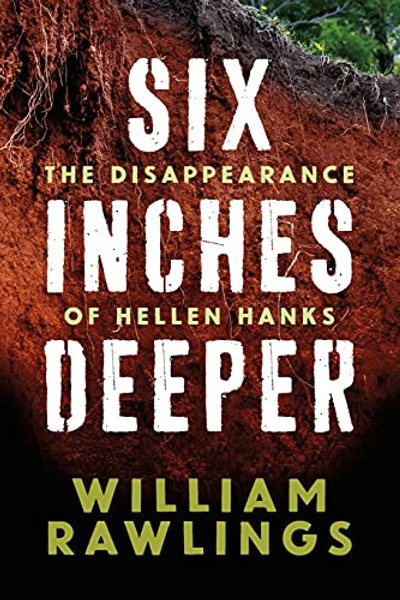 Six Inches Deeper: The Disappearance of Hellen Hanks By William Rawlings - Paperback