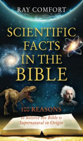 Scientific Facts in the Bible: 100 Reasons to Believe the Bible is Supernatural in Origin By Ray Comfort - Paperback Scientific Facts in the Bible: 100 Reasons to Believe the Bible is Supernatural in Origin By Ray Comfort - Paperback