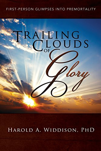 Trailing Clouds of Glory: First Person Glimpses Into Premortality By Harold A. Widdison - Paperback