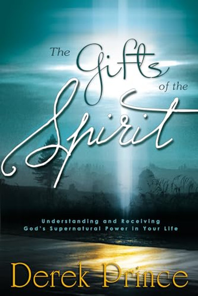 The Gifts of the Spirit: Understanding and Receiving God's Supernatural Power in Your Life By Derek Prince - Paperback