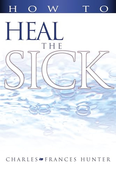 How to Heal the Sick By Charles Hunter - Paperback