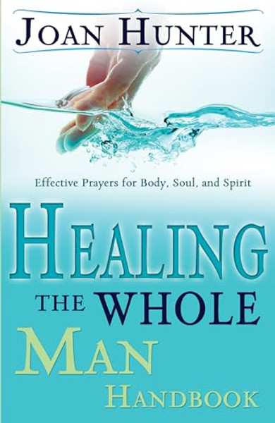 Healing the Whole Man Handbook: Effective Prayers for Body, Soul, and Spirit By Joan Hunter - Paperback