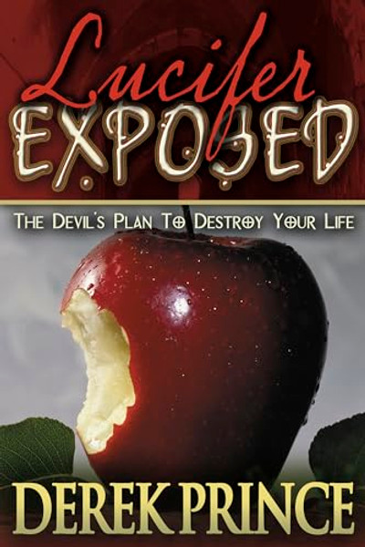 Lucifer Exposed: The Devil's Plan to Destroy Your Life By Derek Prince - Paperback