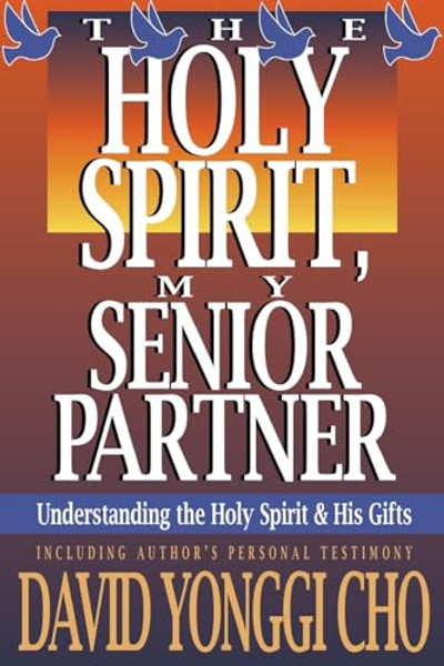 Holy Spirit, My Senior Partner: Understanding the Holy Spirit and His Gifts By David Yonggi Cho - Paperback