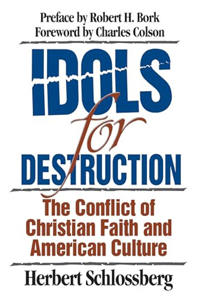 Idols for Destruction: The Conflict of Christian Faith and American Culture By Herbert Schlossberg - Paperback