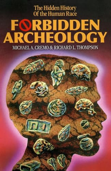 Forbidden Archeology: The Hidden History of the Human Race By Michael A. Cremo - Hardcover