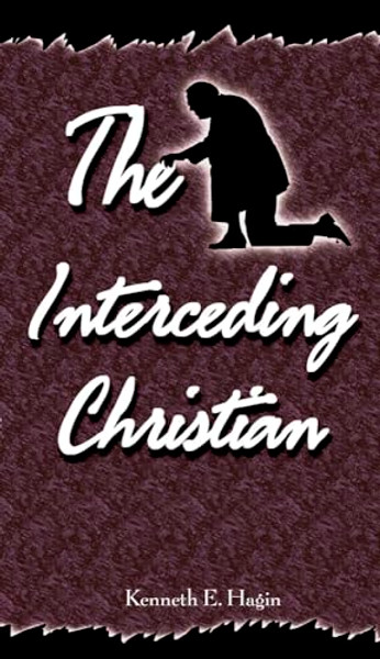 The Interceding Christian By Kenneth E. Hagin - Paperback
