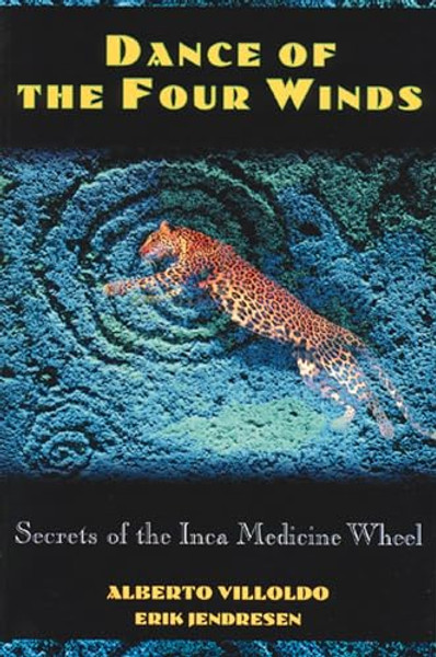Dance of the Four Winds: Secrets of the Inca Medicine Wheel By Alberto Villoldo - Paperback