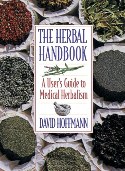 The Herbal Handbook: A User's Guide to Medical Herbalism By David Hoffmann - Paperback