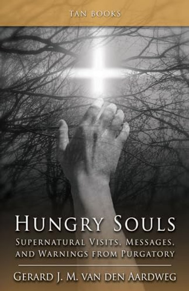 Hungry Souls: Supernatural Visits, Messages, and Warnings from Purgatory By Gerard J. M. Van - Paperback