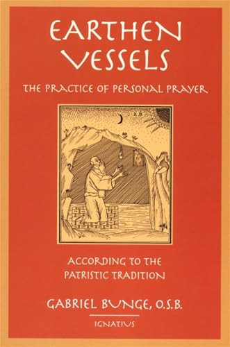 Earthen Vessels: The Practice of Personal Prayer According to the Patristic Tradition By Gabriel Bunge - Paperback