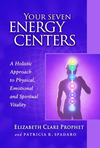 Your Seven Energy Centers: A Holistic Approach to Physical, Emotional and Spiritual Vitality By Elizabeth Clare Prophet - Paperback