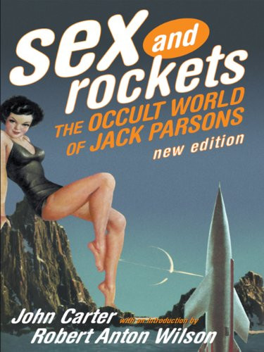 Sex and Rockets: The Occult World of Jack Parsons By John Carter - Paperback