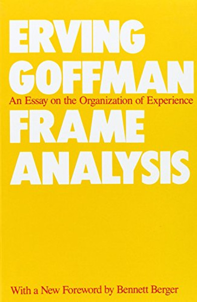 Frame Analysis: An Essay on the Organization of Experience By Erving Goffman - Paperback