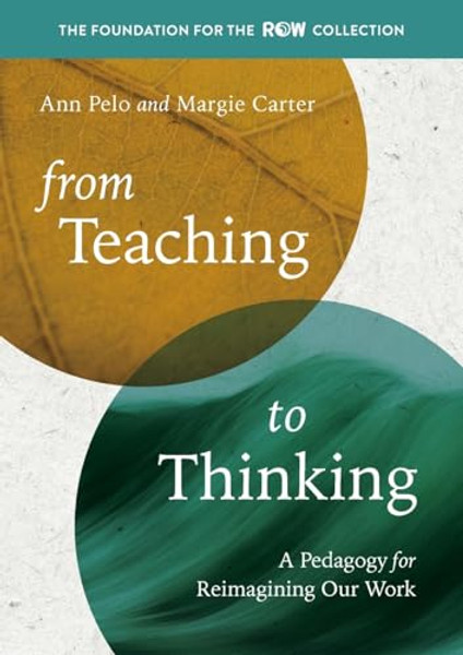 From Teaching to Thinking: A Pedagogy for Reimagining Our Work By Ann Pelo - Paperback