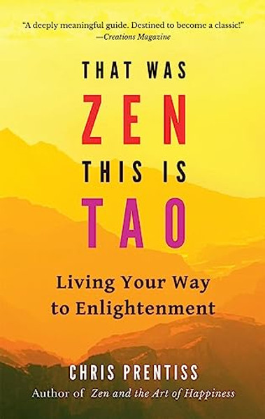 That Was Zen, This Is Tao: Living Your Way to Enlightenment By Chris Prentiss - Paperback