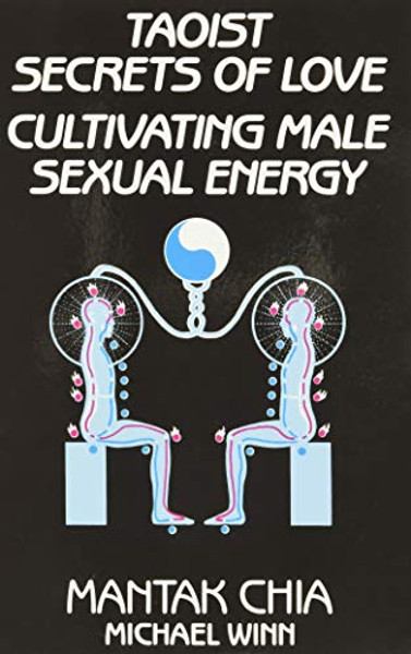 Taoist Secrets of Love: Cultivating Male Sexual Energy By Mantak Chia - Paperback