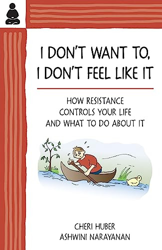 I Don't Want To, I Don't Feel Like It: How Resistance Controls Your Life and What to Do about It By Cheri Huber - Paperback