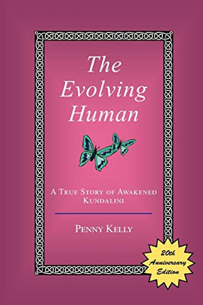 The Evolving Human: A True Story of Awakened Kundalini By Penny Kelly - Paperback
