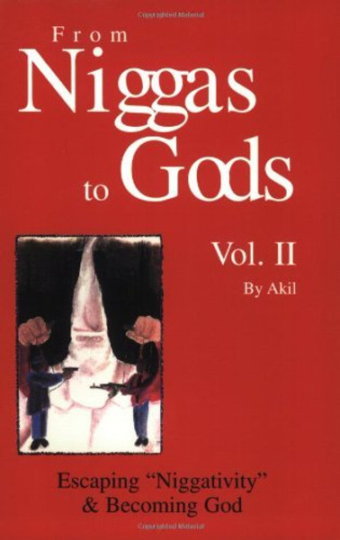 From Niggas to Gods, Vol. II: Escaping Niggativity & Becoming God By Akil - Paperback
